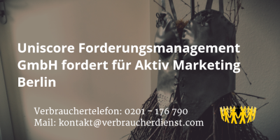 Beitragsbild: Uniscore Forderungsmanagement GmbH fordert für Aktiv Marketing Berlin