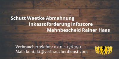 Beitragsbild: Schutt Waetke Abmahnung - Inkassoforderung infoscore - Mahnbescheid Rainer Haas