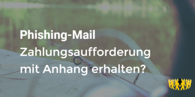 Beitragsbild: Phishing-Mail: Zahlungsaufforderung mit Anhang erhalten?