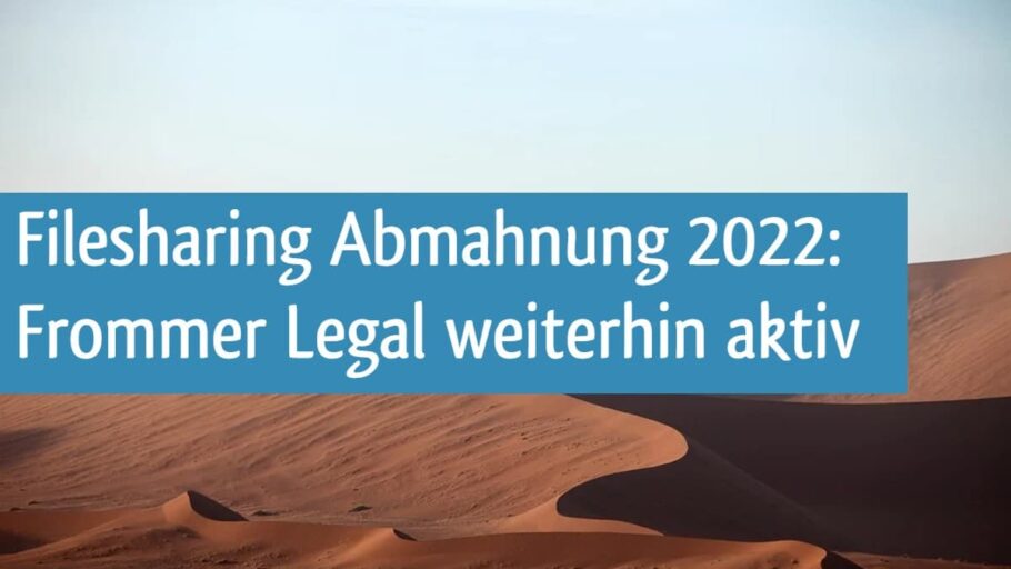 Filesharing Abmahnung 2022: Frommer Legal weiterhin aktiv