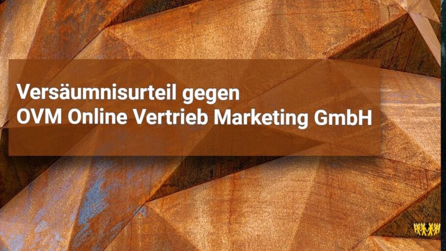 Titel: Versäumnisurteil gegen OVM Online Vertrieb Marketing GmbH