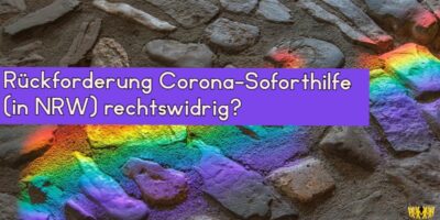 Titel: Rückforderung Corona-Soforthilfe (in NRW) rechtswidrig?