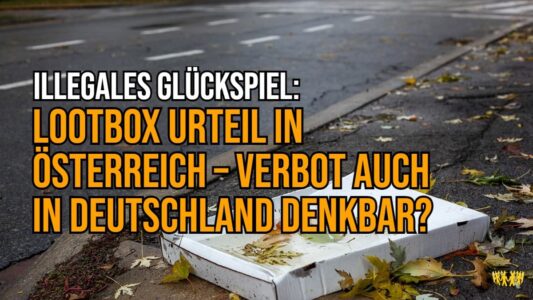 TItel: Illegales Glückspiel: Lootbox Urteil in Österreich – Verbot auch in Deutschland denkbar?