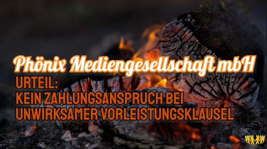 Phönix Mediengesellschaft mbH Urteil: Kein Zahlungsanspruch bei unwirksamer Vorleistungsklausel