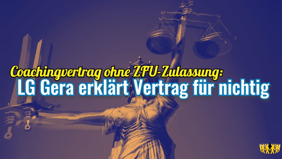 Titel: Coachingvertrag ohne ZFU-Zulassung: LG Gera erklärt Vertrag für nichtig